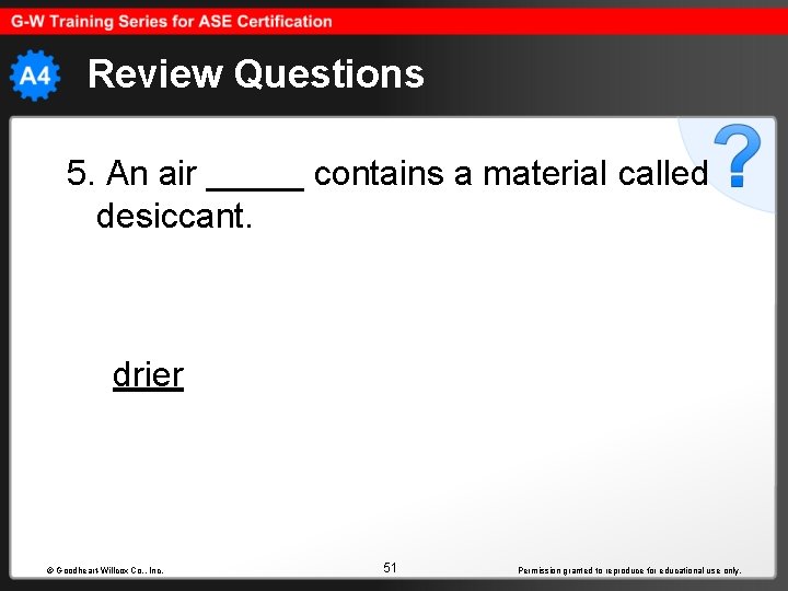 Review Questions 5. An air _____ contains a material called desiccant. drier © Goodheart-Willcox