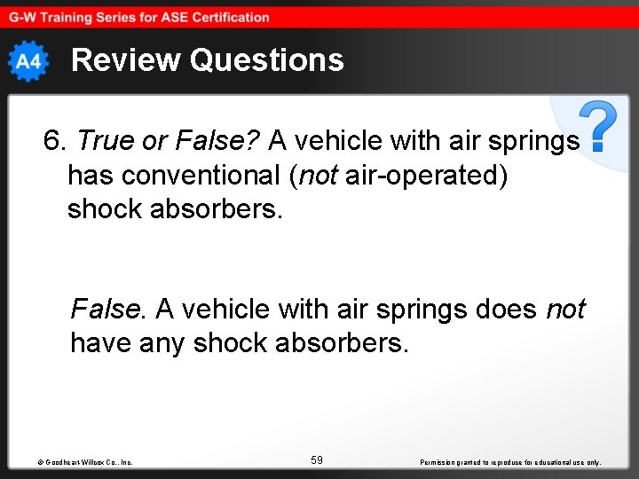 Review Questions 6. True or False? A vehicle with air springs has conventional (not