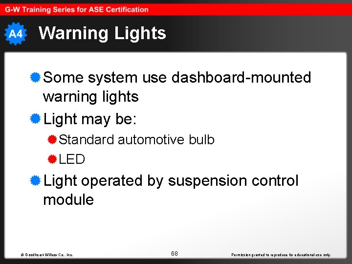 Warning Lights Some system use dashboard-mounted warning lights Light may be: Standard automotive bulb