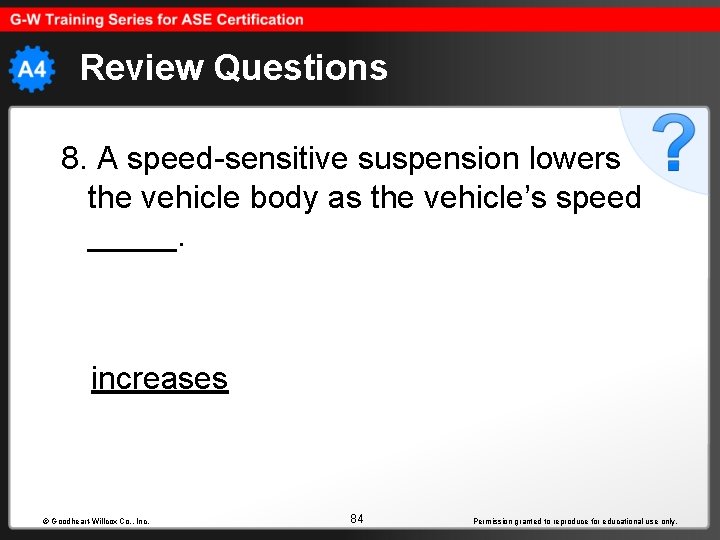 Review Questions 8. A speed-sensitive suspension lowers the vehicle body as the vehicle’s speed