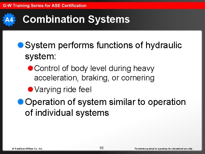 Combination Systems System performs functions of hydraulic system: Control of body level during heavy