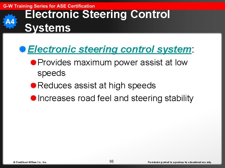Electronic Steering Control Systems Electronic steering control system: Provides maximum power assist at low