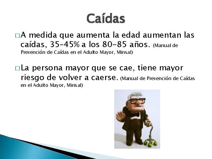Caídas �A medida que aumenta la edad aumentan las caídas, 35– 45% a los Caídas �A medida que aumenta la edad aumentan las caídas, 35– 45% a los