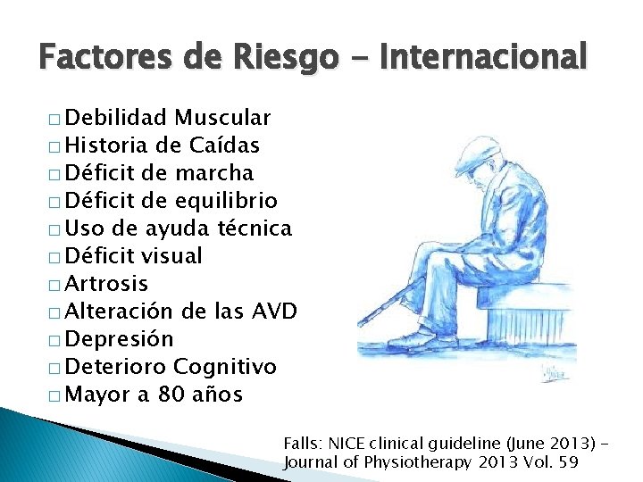 Factores de Riesgo - Internacional � Debilidad Muscular � Historia de Caídas � Déficit Factores de Riesgo - Internacional � Debilidad Muscular � Historia de Caídas � Déficit