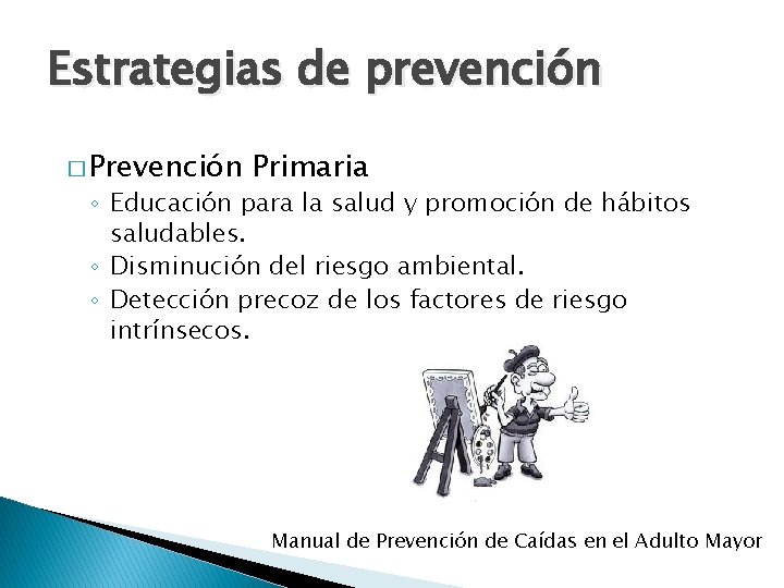 Estrategias de prevención � Prevención Primaria ◦ Educación para la salud y promoción de Estrategias de prevención � Prevención Primaria ◦ Educación para la salud y promoción de