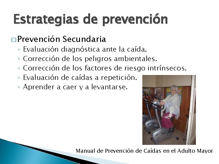 Estrategias de prevención � Prevención ◦ ◦ ◦ Secundaria Evaluación diagnóstica ante la caída. Estrategias de prevención � Prevención ◦ ◦ ◦ Secundaria Evaluación diagnóstica ante la caída.