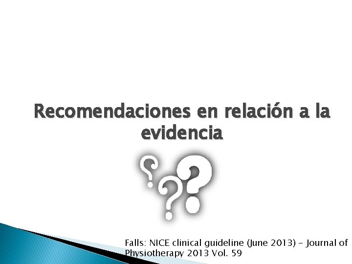 Recomendaciones en relación a la evidencia Falls: NICE clinical guideline (June 2013) - Journal Recomendaciones en relación a la evidencia Falls: NICE clinical guideline (June 2013) - Journal