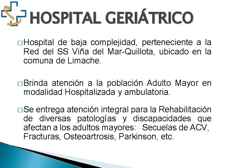 HOSPITAL GERIÁTRICO � Hospital de baja complejidad, perteneciente a la Red del SS Viña HOSPITAL GERIÁTRICO � Hospital de baja complejidad, perteneciente a la Red del SS Viña