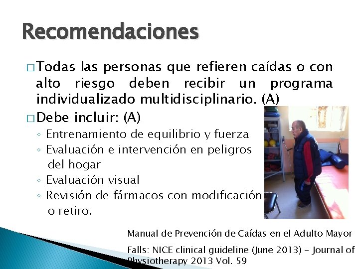 Recomendaciones � Todas las personas que refieren caídas o con alto riesgo deben recibir Recomendaciones � Todas las personas que refieren caídas o con alto riesgo deben recibir