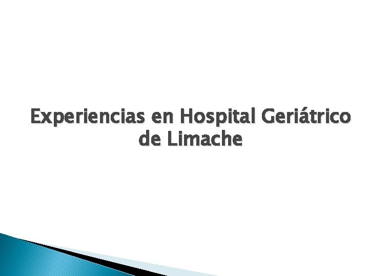 Experiencias en Hospital Geriátrico de Limache Experiencias en Hospital Geriátrico de Limache