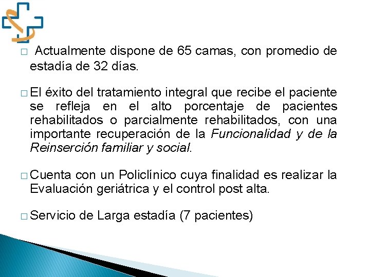 � Actualmente dispone de 65 camas, con promedio de estadía de 32 días. � � Actualmente dispone de 65 camas, con promedio de estadía de 32 días. �