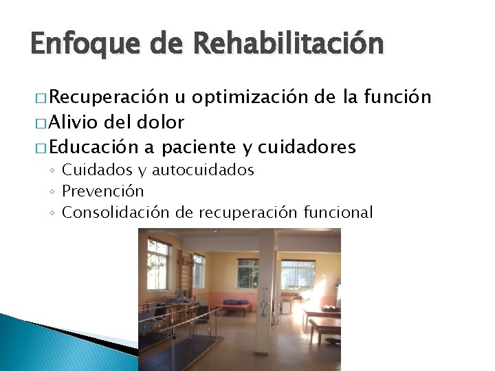 Enfoque de Rehabilitación � Recuperación u optimización de la función � Alivio del dolor Enfoque de Rehabilitación � Recuperación u optimización de la función � Alivio del dolor