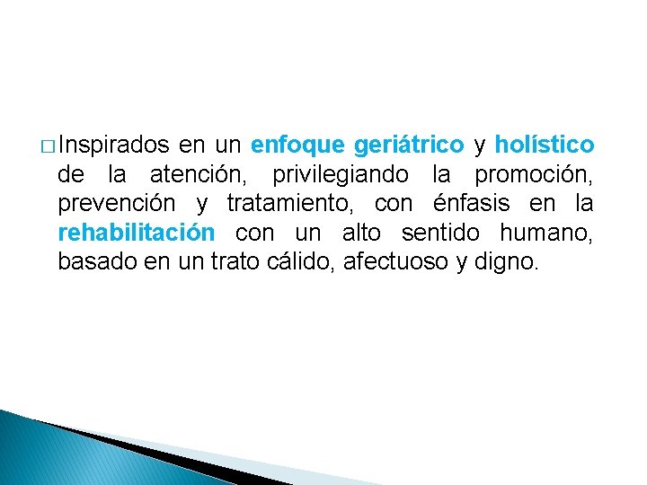 � Inspirados en un enfoque geriátrico y holístico de la atención, privilegiando la promoción, � Inspirados en un enfoque geriátrico y holístico de la atención, privilegiando la promoción,