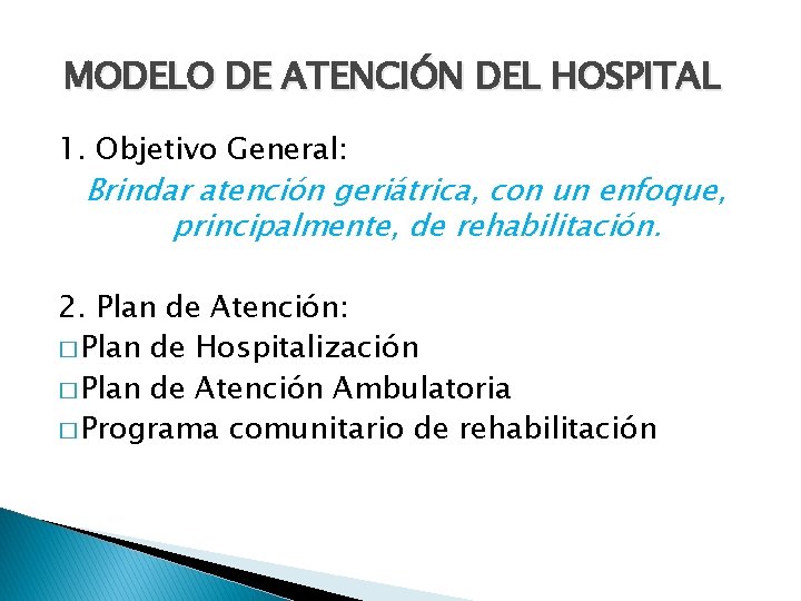 MODELO DE ATENCIÓN DEL HOSPITAL 1. Objetivo General: Brindar atención geriátrica, con un enfoque, MODELO DE ATENCIÓN DEL HOSPITAL 1. Objetivo General: Brindar atención geriátrica, con un enfoque,
