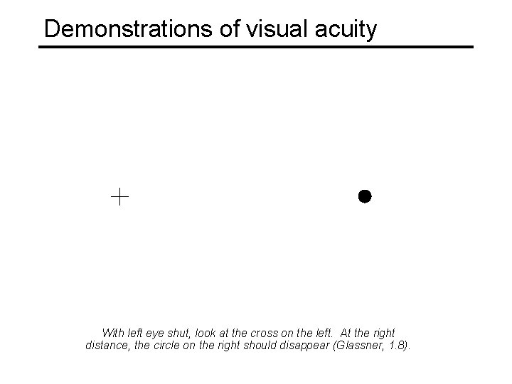 Demonstrations of visual acuity With left eye shut, look at the cross on the Demonstrations of visual acuity With left eye shut, look at the cross on the