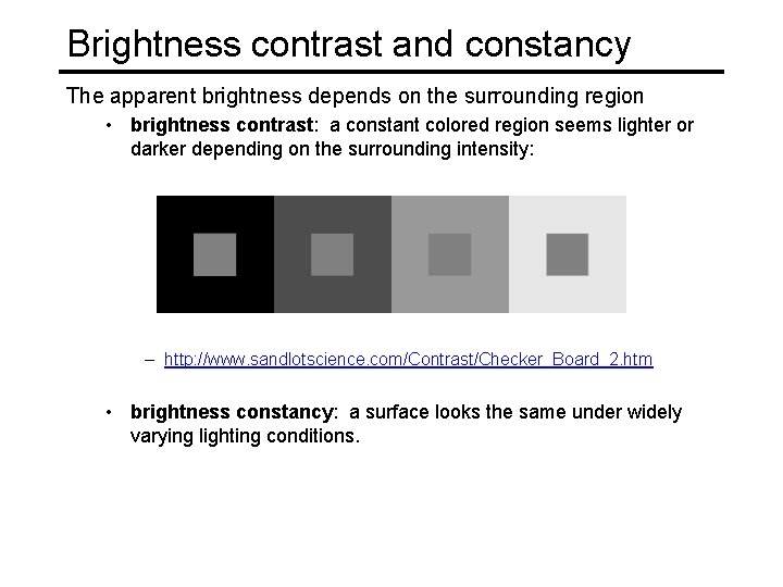 Brightness contrast and constancy The apparent brightness depends on the surrounding region • brightness Brightness contrast and constancy The apparent brightness depends on the surrounding region • brightness