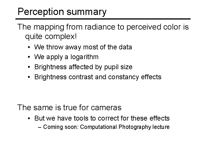 Perception summary The mapping from radiance to perceived color is quite complex! • • Perception summary The mapping from radiance to perceived color is quite complex! • •