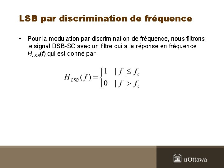 LSB par discrimination de fréquence • Pour la modulation par discrimination de fréquence, nous