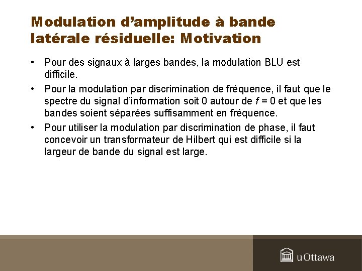 Modulation d’amplitude à bande latérale résiduelle: Motivation • Pour des signaux à larges bandes,