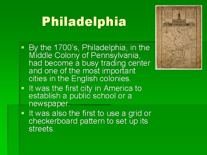 Philadelphia § By the 1700’s, Philadelphia, in the Middle Colony of Pennsylvania, had become