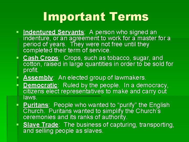 Important Terms § Indentured Servants: A person who signed an indenture, or an agreement