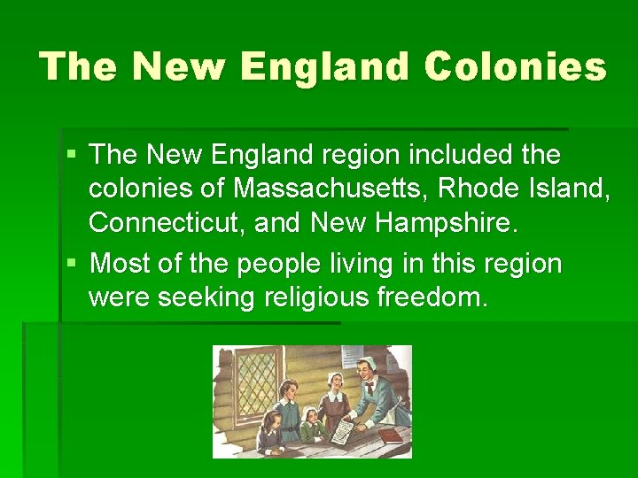 The New England Colonies § The New England region included the colonies of Massachusetts,
