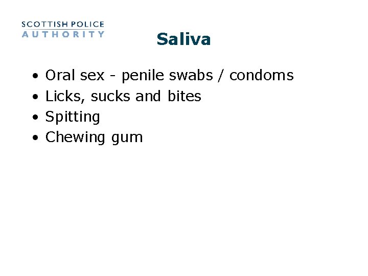 Saliva • • Oral sex - penile swabs / condoms Licks, sucks and bites Saliva • • Oral sex - penile swabs / condoms Licks, sucks and bites