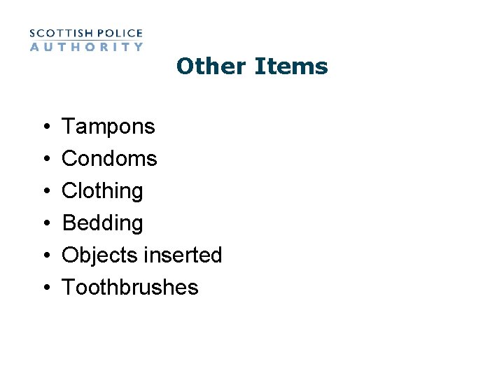 Other Items • • • Tampons Condoms Clothing Bedding Objects inserted Toothbrushes 