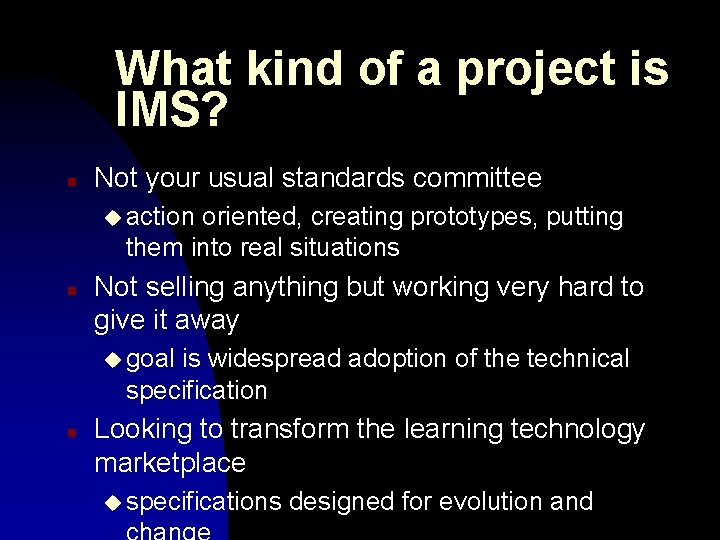 What kind of a project is IMS? n Not your usual standards committee u