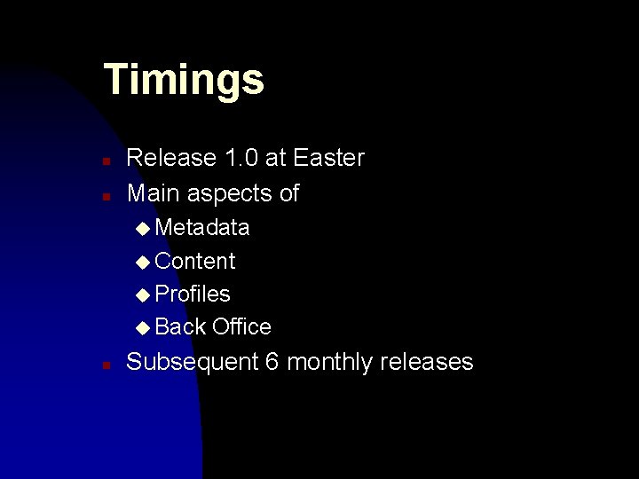 Timings n n Release 1. 0 at Easter Main aspects of u Metadata u