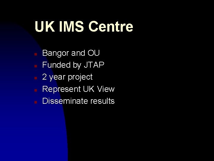UK IMS Centre n n n Bangor and OU Funded by JTAP 2 year