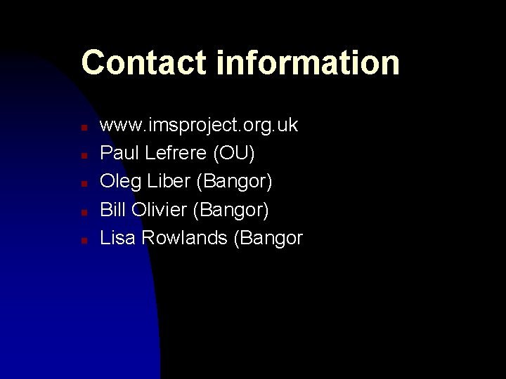 Contact information n n www. imsproject. org. uk Paul Lefrere (OU) Oleg Liber (Bangor)