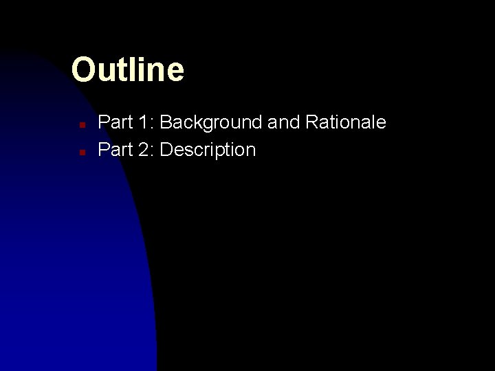 Outline n n Part 1: Background and Rationale Part 2: Description 