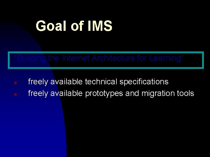 Goal of IMS “Building the Internet Architecture for Learning” n n freely available technical