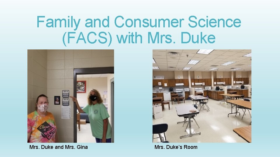 Family and Consumer Science (FACS) with Mrs. Duke and Mrs. Gina Mrs. Duke’s Room