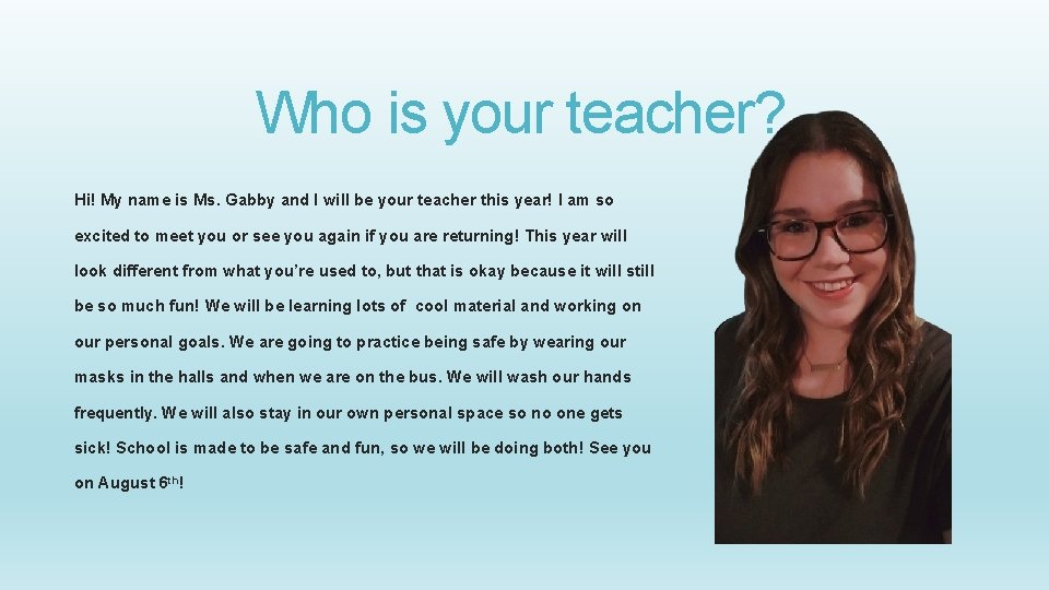 Who is your teacher? Hi! My name is Ms. Gabby and I will be