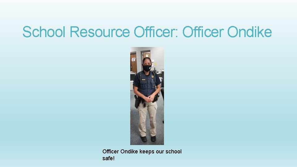 School Resource Officer: Officer Ondike keeps our school safe! 