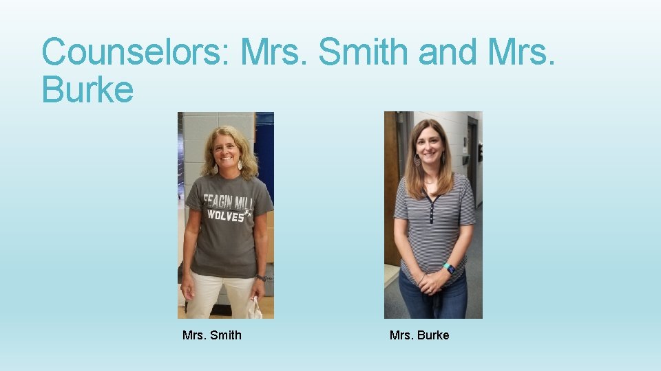 Counselors: Mrs. Smith and Mrs. Burke Mrs. Smith Mrs. Burke 