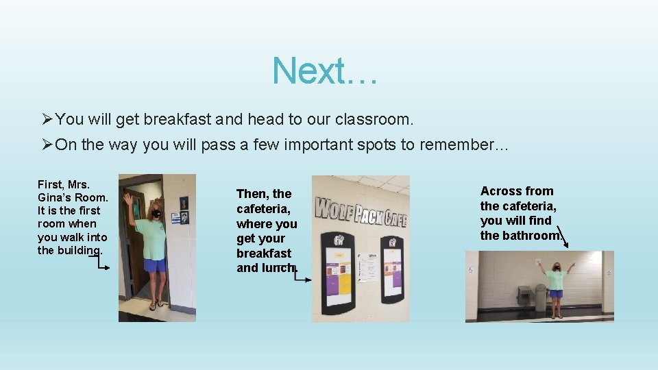 Next… ØYou will get breakfast and head to our classroom. ØOn the way you