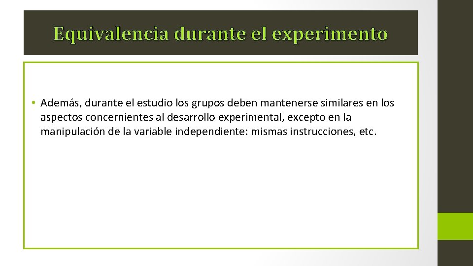 Equivalencia durante el experimento • Además, durante el estudio los grupos deben mantenerse similares