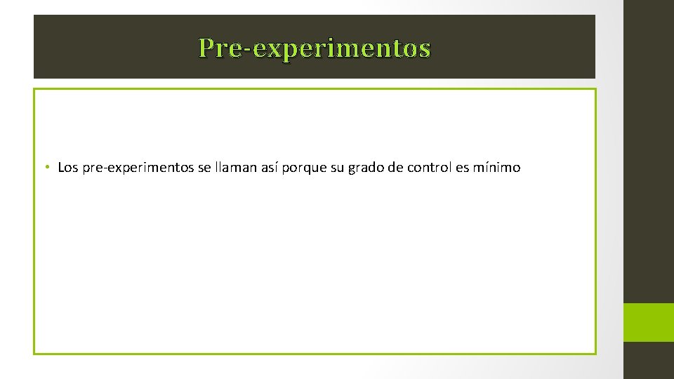 Pre-experimentos • Los pre-experimentos se llaman así porque su grado de control es mínimo