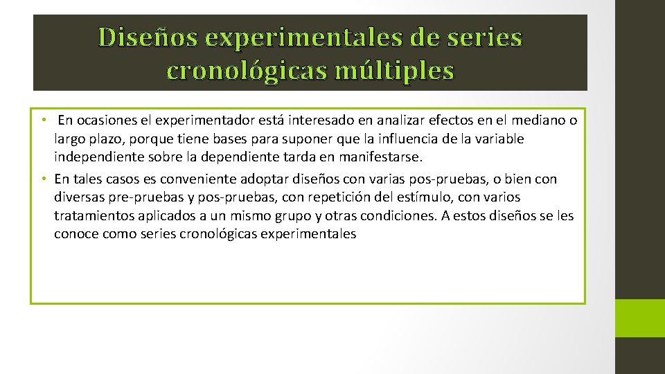 Diseños experimentales de series cronológicas múltiples • En ocasiones el experimentador está interesado en