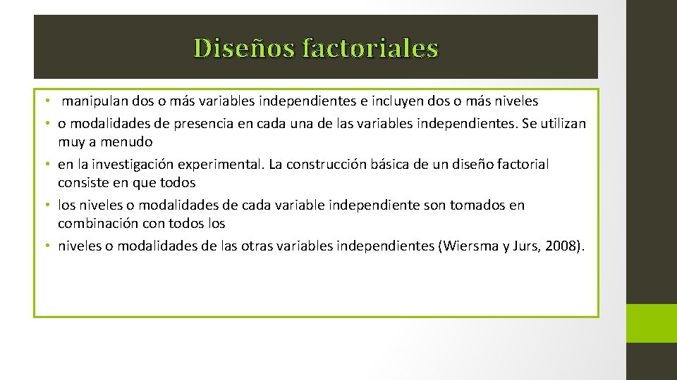 Diseños factoriales • manipulan dos o más variables independientes e incluyen dos o más