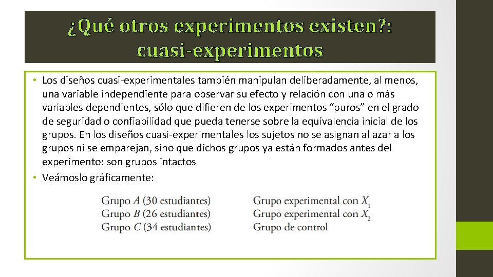 ¿Qué otros experimentos existen? : cuasi-experimentos • Los diseños cuasi-experimentales también manipulan deliberadamente, al