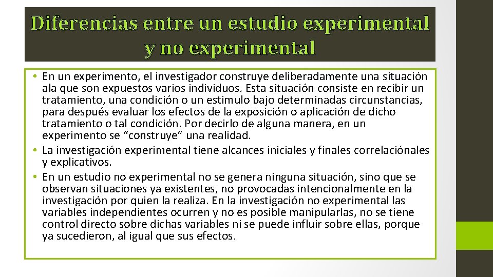 Diferencias entre un estudio experimental y no experimental • En un experimento, el investigador