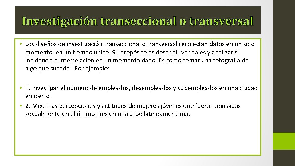 Investigación transeccional o transversal • Los diseños de investigación transeccional o transversal recolectan datos