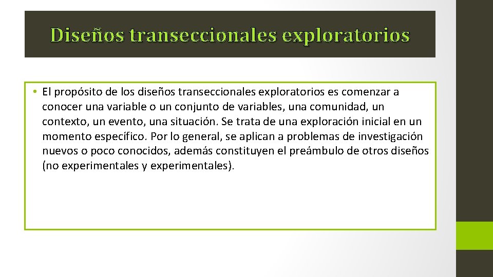 Diseños transeccionales exploratorios • El propósito de los diseños transeccionales exploratorios es comenzar a