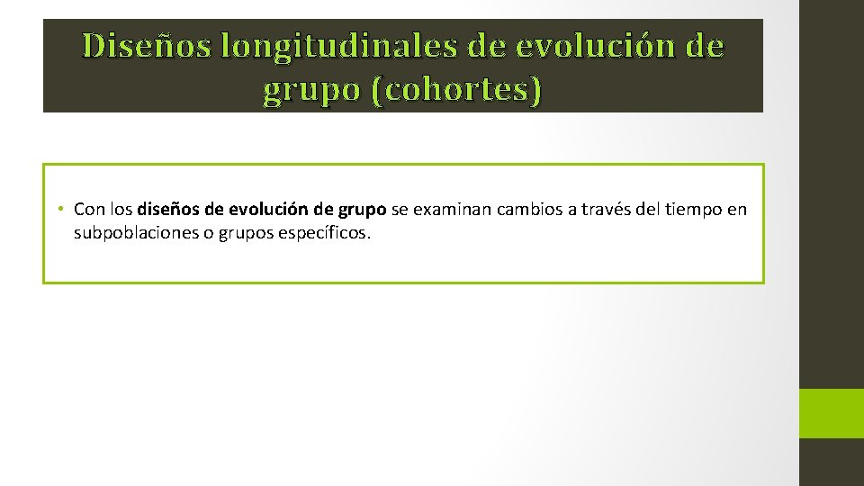 Diseños longitudinales de evolución de grupo (cohortes) • Con los diseños de evolución de