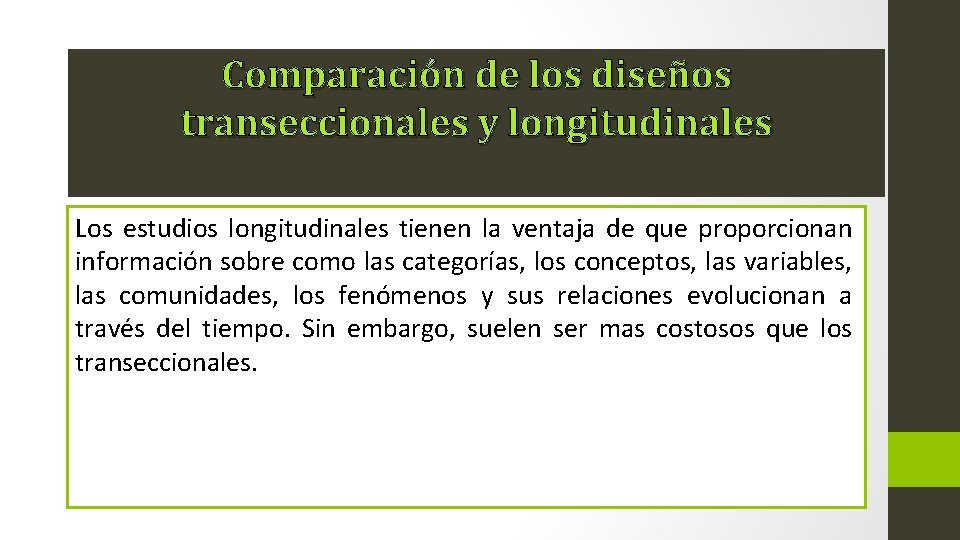 Comparación de los diseños transeccionales y longitudinales Los estudios longitudinales tienen la ventaja de
