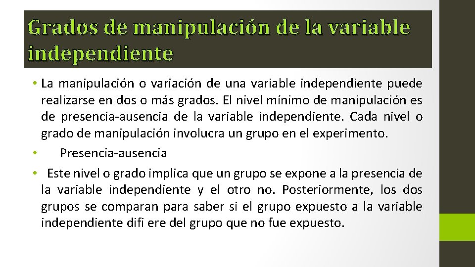 Grados de manipulación de la variable independiente • La manipulación o variación de una